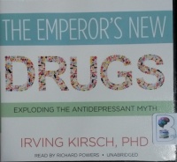 The Emperor's New Drugs - Exploding the AntiDepressant Myth written by Irving Kirsch PhD performed by Richard Powers on CD (Unabridged)